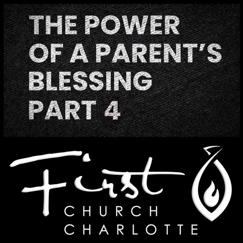 Stream The Power of Parent's Blessing Part 4 by First Church Charlotte ...
