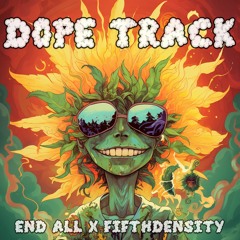 Dope Track - END ALL x FIFTHDENSITY