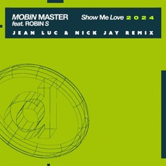 Mobin Master Feat. Robin S - Show Me Love 2024 (Jean Luc & Nick Jay Remix) [VOCAL MIX FREE DOWNLOAD]