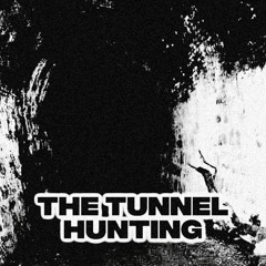 THE TUNNEL HUNTING