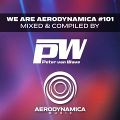 We Are Aerodynamica #101 (Mixed & Compiled by Peter van Wave)