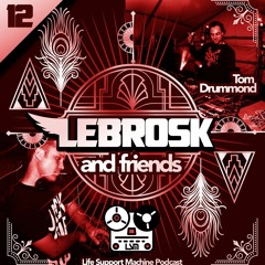 Lebrosk & Friends Podcast #12 (Guestmix by Tom Drummond) - Life Support Machine