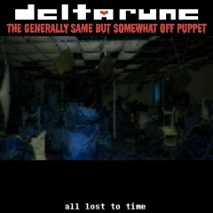 [Deltarune: TGSBSOffPuppet] all lost to time