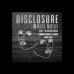 Disclosure - White Noise (Robbie Doherty x Noah Bear Edit)