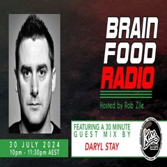 Brain Food Radio hosted by Rob Zile/KissFM/30-07-24/#2 DARYL STAY (GUEST MIX)