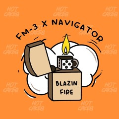 Blazin Fire Ft. Navigator