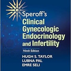 Access PDF 💏 Speroff's Clinical Gynecologic Endocrinology and Infertility by Hugh S