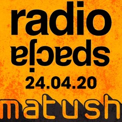 Matush: Radiospacja 24.04.20
