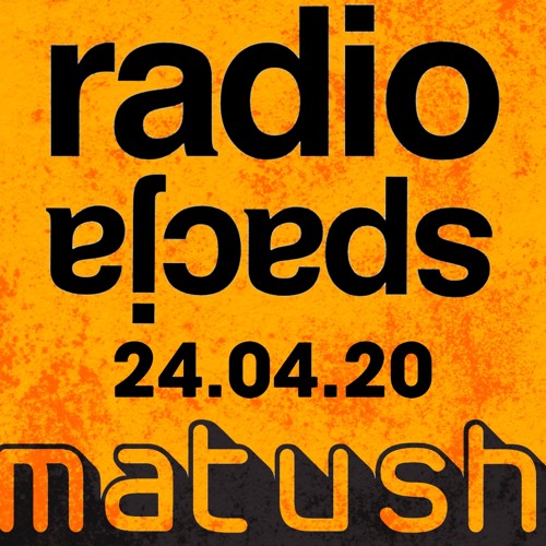 Matush: Radiospacja 24.04.20