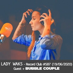 Lady Waks - Record Club 587 19 - 06 - 2020 Guest + Bubble Couple