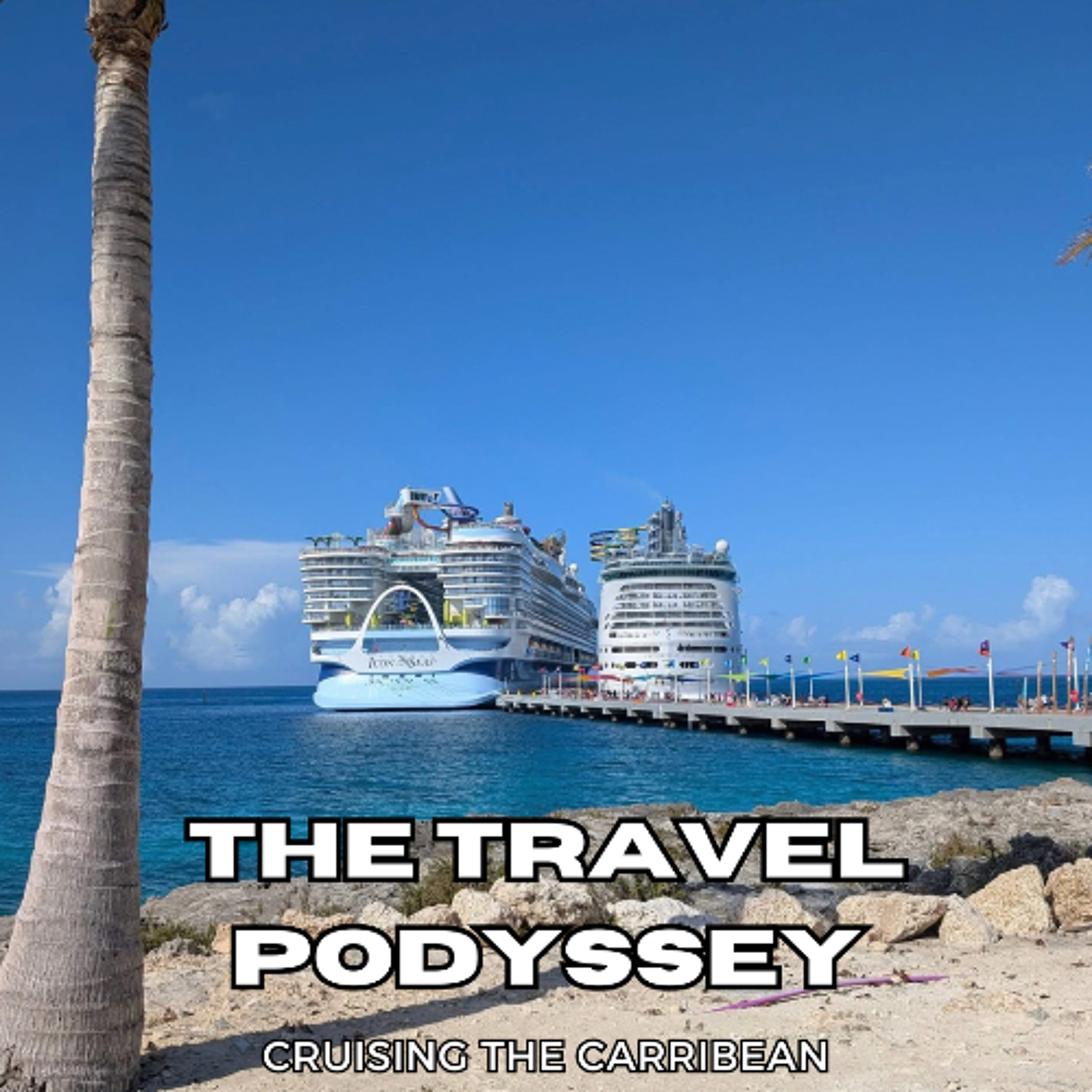 The Travel Podyssey Episode 3 - Cruising the Caribbean