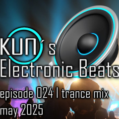 KUNO´s Electronic Beats 024 [TRANCE MIX May 2025]