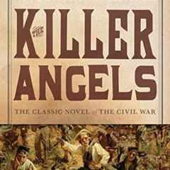 [ACCESS] PDF EBOOK EPUB KINDLE The Killer Angels: The Classic Novel of the Civil War