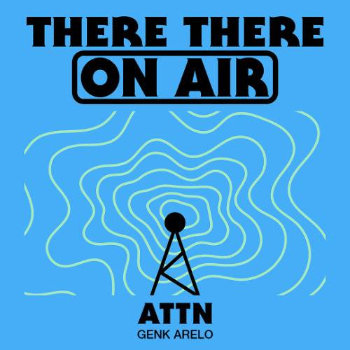 There There On-Air - ATTN w/ Genk Arelo