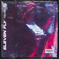 Eleven Fly - Too High