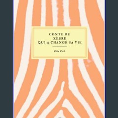 READ [PDF] 🌟 Conte du zèbre qui a changé sa vie (French Edition) Read online