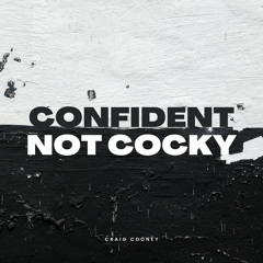 Confident Not Cocky