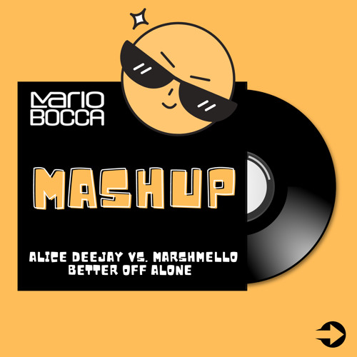 Alice Deejay vs. Marshmello - Better Off Alone (Mario Bocca Mashup)