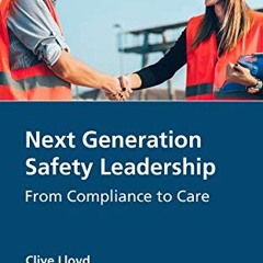 [GET] EPUB KINDLE PDF EBOOK Next Generation Safety Leadership: From Compliance to Care by  Clive Llo