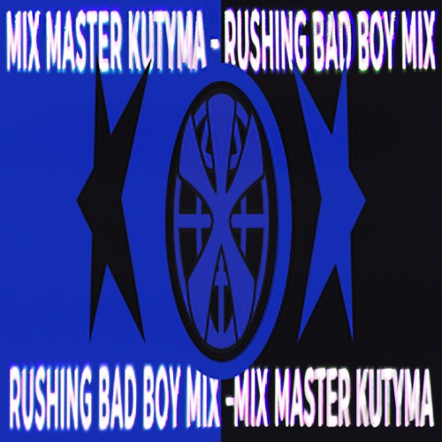 MIX MASTER KUTYMA - RUSHING BAD BOY MIX