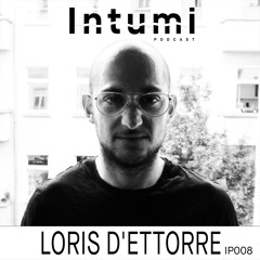 Intumi Podcast 008 - Loris D'Ettorre