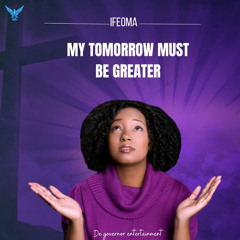 My Tomorrow Must Be Greater
