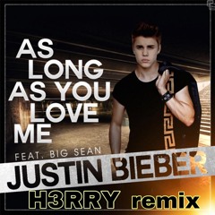 Justin Bieber - As Long As You Love Me( H3RRY Remix ) FREE DL = Buy