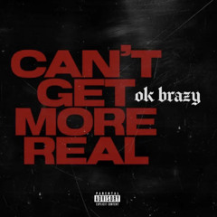 OK Brazy - Can’t Get More Real