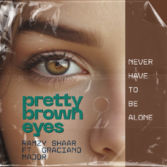Ramzy Shaar  - Pretty Brown Eyes - Never Have to Be Alone ft. Graciano Major