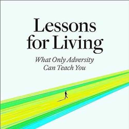 Lessons for Living: What Only Adversity Can Teach You - Phil Stutz - Google  Books