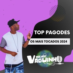 TOPS PAGODES OS MAIS TOCADOS EM 2024 (DJ VAGUINHO)