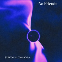 No Friends (feat. Chris Calyx)