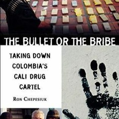 PDF read online Bullet or the Bribe, The: Taking Down Colombia's Cali Drug Cartel for android
