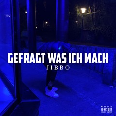 GEFRAGT WAS ICH MACH - JIBBO (freestyle)