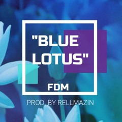 "BLUE LOTUS" PROD. BY RELLMAZIN