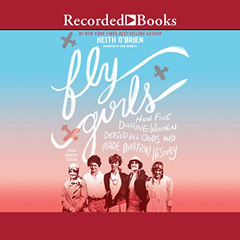 READ EBOOK 💙 Fly Girls (Young Readers Edition): How Five Daring Women Defied All Odd