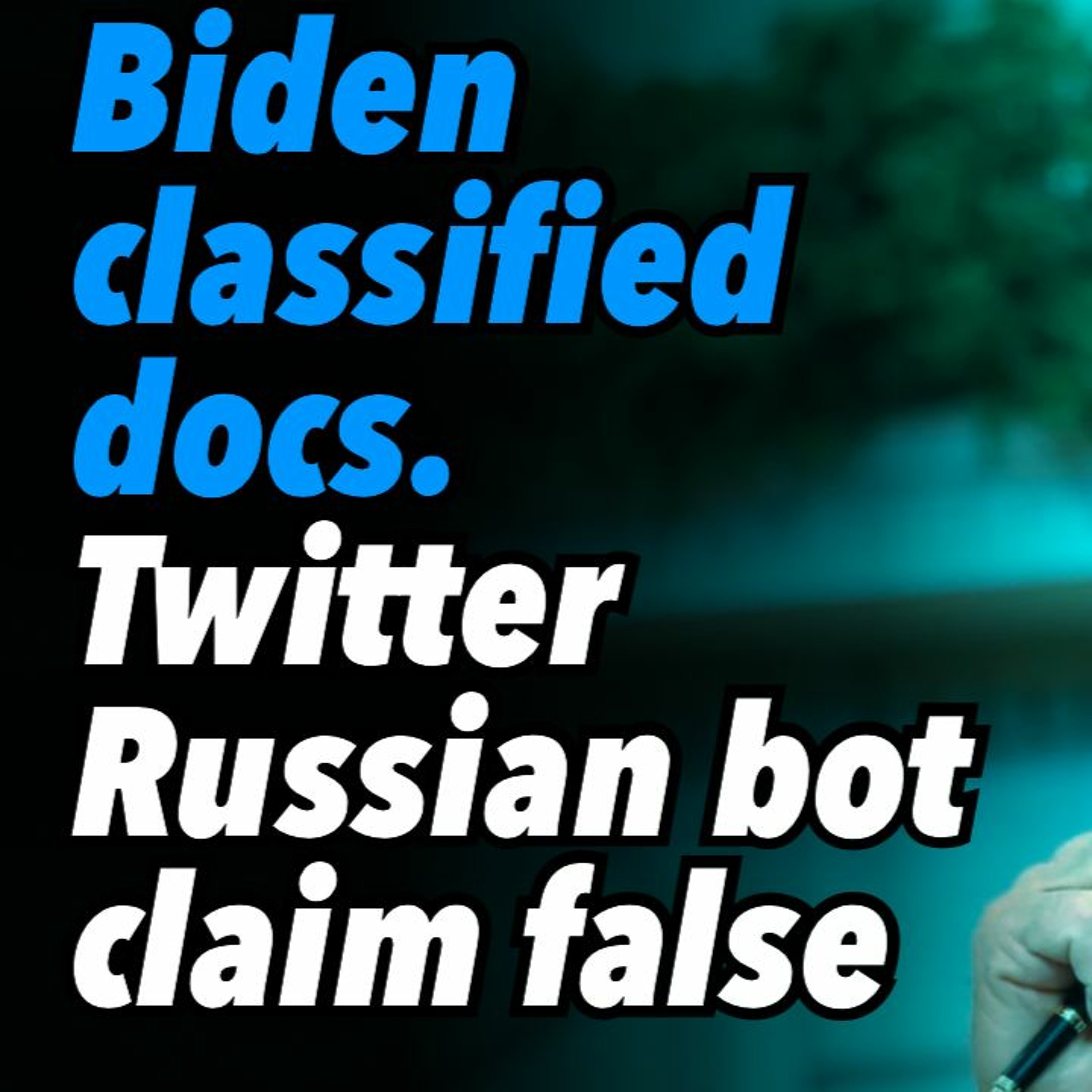 Biden classified docs. Twitter Russian bot claim proven false