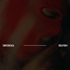 DROSOUL - SELFISH (Official Audio)