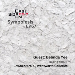EP67: Belinda Yee (INCREMENT, Wentworth Galleries)