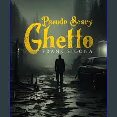 [PDF] eBOOK Read ⚡ Pseudo Scary Ghetto [PDF]