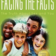 Read EPUB KINDLE PDF EBOOK Facing the Facts: The Truth About Sex and You (God's Desig