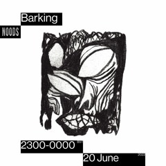 Barking | Noods Radio | 20.06.22