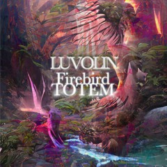 Luvolin - Firebird Totem (Original Mix)