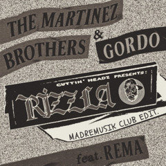 THE MARTINEZ BROTHERS, REMA & GORDO - RIZZLA (MADREMUSIK CLUB EDIT)