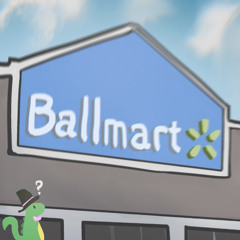 Welcome to Ballmart! (ft. Impasaurus)