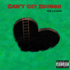 Tre Loaded- Can't Get Enough