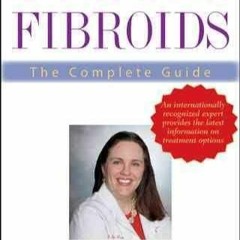 kindle Uterine Fibroids: The Complete Guide (A Johns Hopkins Press Health Book)