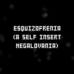 ESQUIZOFRENIA (A Self Insert Megalovania)