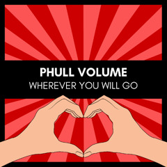 Phull Volume - Wherever You Will Go