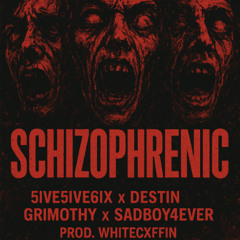 5IVE5IVE6IX x DE$TIN x GRIMOTHY x SADBOY4EVER - $CHIZOPHRENIC [Prod. WHITECXFFIN]